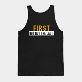 First but not the last Tank Top